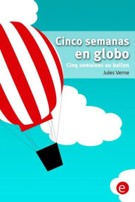 Title: Cinco semanas en globo/Cinq semaines au ballon: edición bilingüe/édition bilingue, Author: Jules Verne