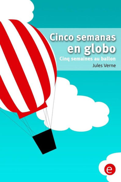 Cinco semanas en globo/Cinq semaines au ballon: edición bilingüe/édition bilingue
