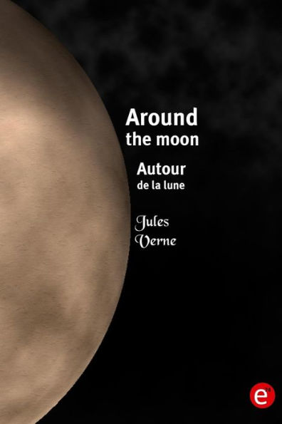 Around the moon/Autour de la lune: Bilingual edition/édition bilingue