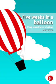 Title: Five weeks in a balloon/Cinq semaines au ballon: Bilingual edition/ï¿½dition bilingue, Author: Jules Verne