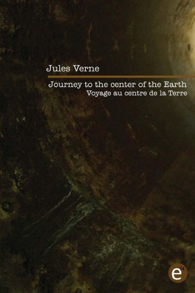 Journey to the center of the Earth/Voyage au centre de la Terre: Bilingual edition/ï¿½dition bilingue