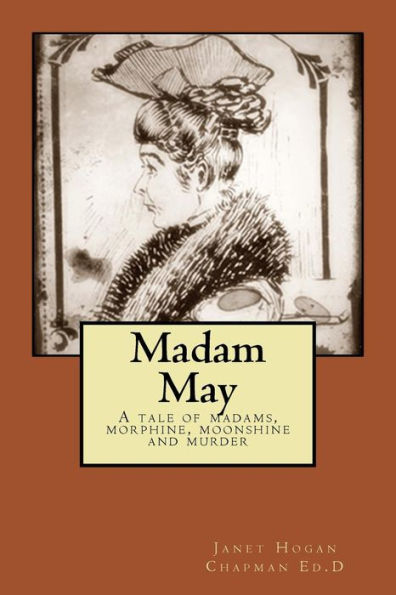 Madam May: A tale of madams, morphine, moonshine and murder