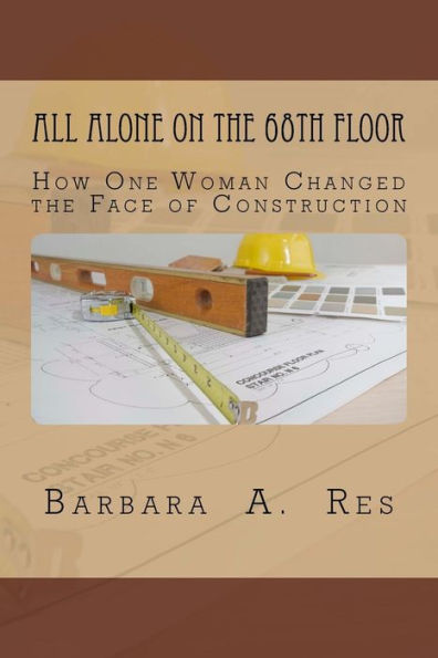 All Alone on the 68th Floor: How One Woman Changed the Face of Construction