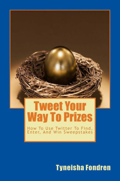 Tweet Your Way To Prizes: How To Use Twitter To Find, Enter, And Win Sweepstakes