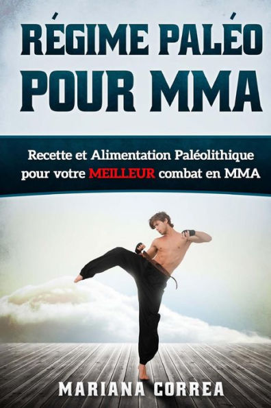 REGIME PALEO Pour MMA: Recette et Alimentation Paleolithique pour votre MEILLEUR Combat en MMA