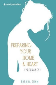 Title: Preparing Your Home & Heart (Pregnancy), Author: Brenda Shaw