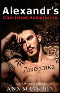 Title: Alexandr's Cherished Submissive, Author: Ann Mayburn