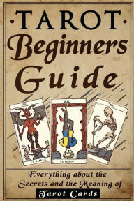 Title: Tarot: Tarot Beginners Guide: Everything About The Secrets And The Meaning Of Ta, Author: Olivia Miller
