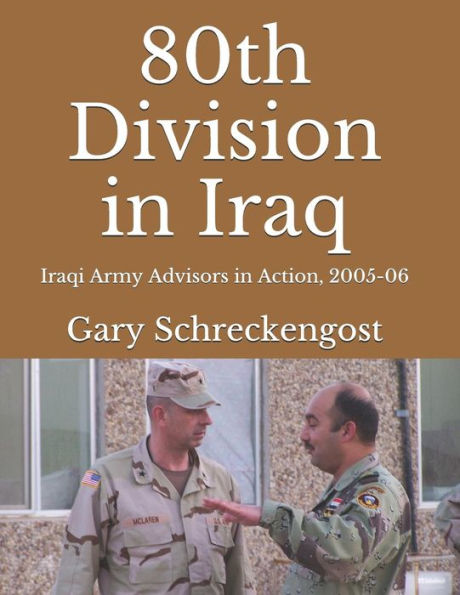 80th Division in Iraq: Iraqi Army Advisors in Action, 2005-06