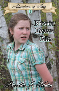 Title: Never Leave Me, Author: Priscilla J Krahn