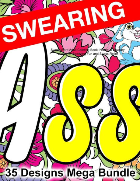 Swear Word Adult Coloring Book: Hilarious Sweary Words for Swearing Fun and Stress Relief: Swearword Designs Mega Bundle