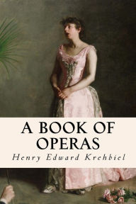 Title: A Book of Operas, Author: Henry Edward Krehbiel