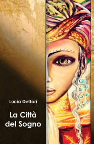 Title: La Città del Sogno, Author: Lucia Dettori