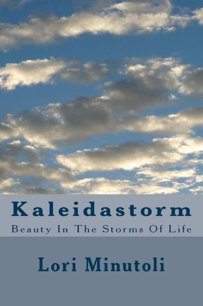 Kaleidastorm: Beauty In The Storms Of Life