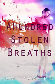 Title: A Hundred Stolen Breaths, Author: Jamie Campbell