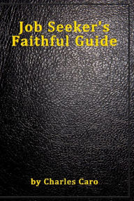 Title: Job Seeker's Faithful Guide (Large Print Edition), Author: Charles Caro