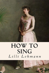 Title: How to Sing, Author: LILLI Lehmann