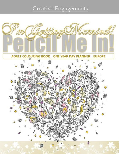 I'm Getting Married! Adult Colouring Book One Year Day Planner: Wedding Planning Book in all D; Wedding Planners and Organizers in al; Wedding Planner in al; Bridal Shower Guest Book in al; Bridal Shower Gifts for the Bride in al; Bridal Shower Decoration