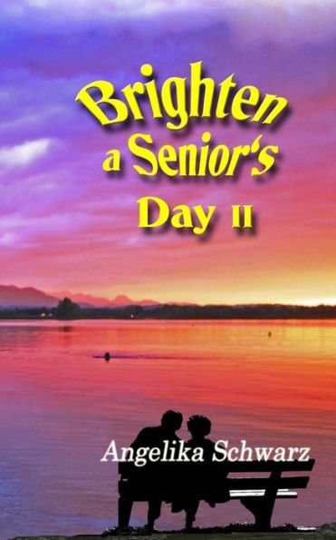 Brighten a Senior's Day, Volume II: Poems and Short Stories