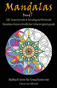 Title: Mandalas: 50 Inspirierende & Beruhigend Wirkende Mandalas Unterschiedlicher Schwierigkeitsgrade, Author: Celeste Von Albrecht