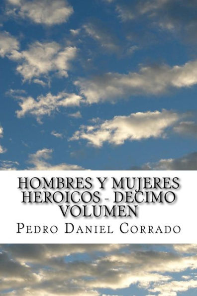 Hombres y Mujeres Heroicos - Decimo Volumen: Decimo Volumen del Sexto Libro Hechos Heroicos