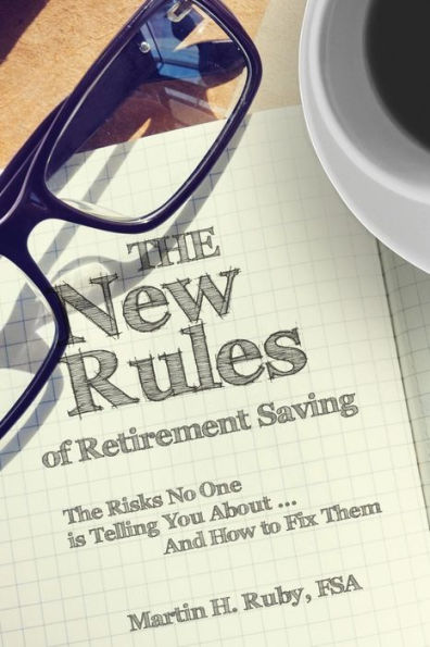 The New Rules of Retirement Saving: The Risks No One Is Telling You About... And How to Fix Them