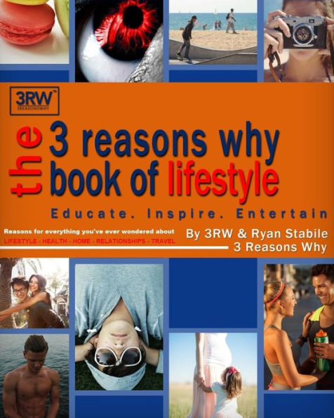 The 3 Reasons Why Book of Lifestyle: Reasons for everything you've ever wondered about lifestyle, health, home, travel, relationships and more