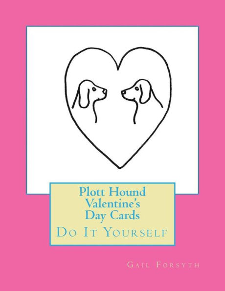 Plott Hound Valentine's Day Cards: Do It Yourself