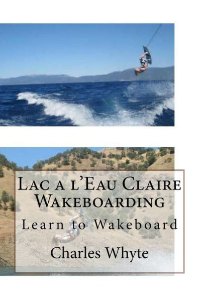 Lac a l'Eau Claire Wakeboarding: Learn to Wakeboard