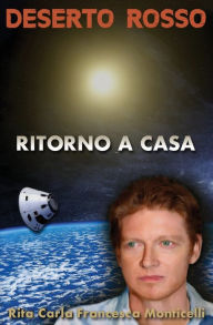 Title: Deserto rosso - Ritorno a casa, Author: Rita Carla Francesca Monticelli