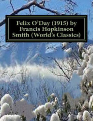 Title: Felix O'Day (1915) by Francis Hopkinson Smith (World's Classics), Author: Francis Hopkinson Smith