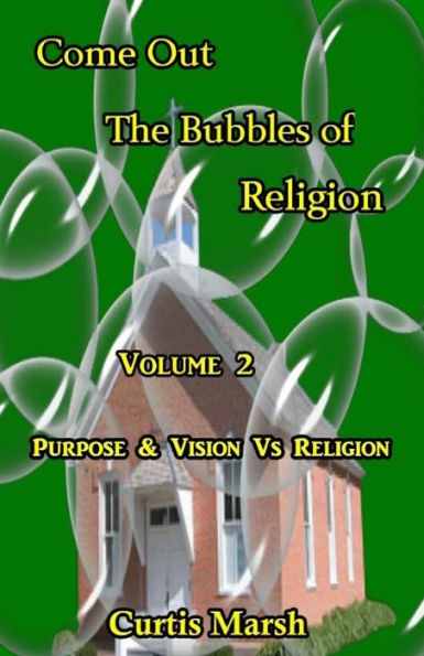 Come Out The Bubbles of Religion: Purpose & Vision VS Religion