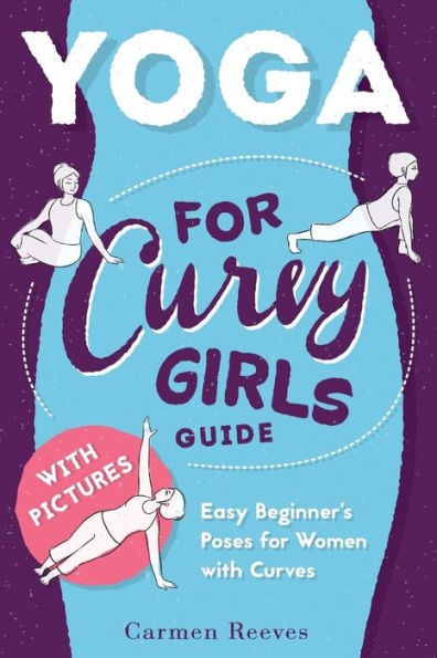 Yoga: For Curvy Girls Guide - Easy Beginner's Poses for Women with Curves