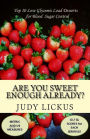 Are You Sweet Enough Already?: Low Glycemic Load Desserts for Blood Sugar Control