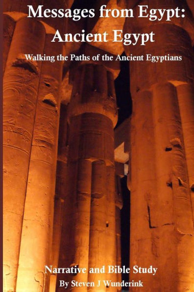 Messages from Egypt: Ancient Egypt: Walking the Paths of the Ancient Egyptians