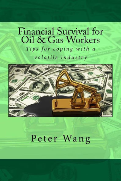 Financial Survival for Oil & Gas Workers: Tips for coping with a volatile industry