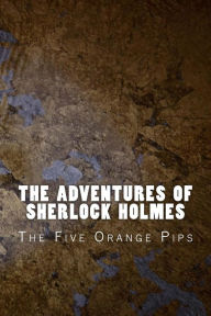 Title: The Adventures of Sherlock Holmes: The Five Orange Pips, Author: Arthur Conan Doyle