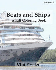 Title: Boats & Ships: Adult Coloring Book, Volume 2: Boat and Ship Sketches for Coloring, Author: Vint Fessler