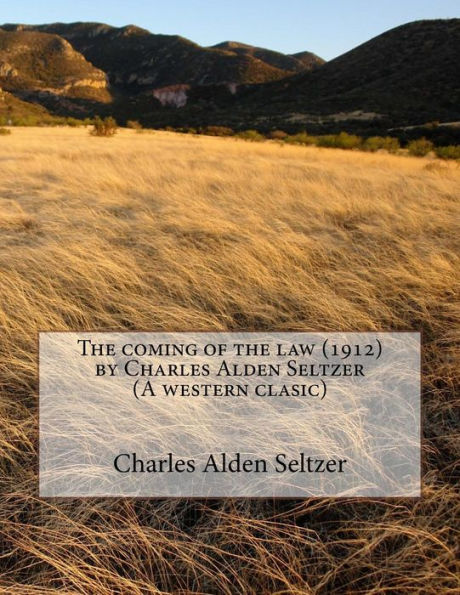 The coming of the law (1912) by Charles Alden Seltzer (A western clasic)