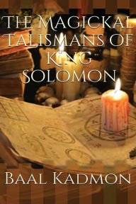 Title: The Magickal Talismans of King Solomon, Author: Baal Kadmon