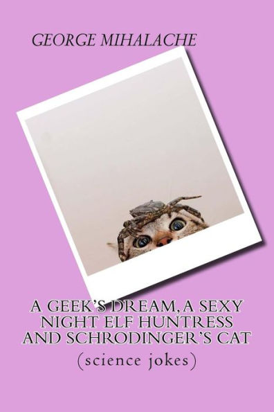 A geek dream, a sexy night elf huntress and Schrodinger's cat: (science jokes)