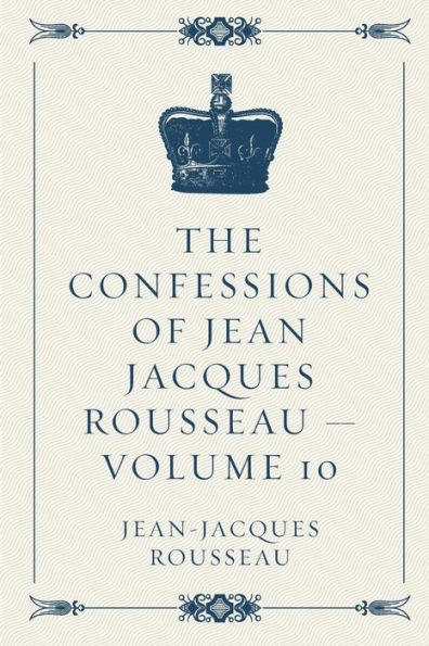 The Confessions of Jean Jacques Rousseau - Volume 10