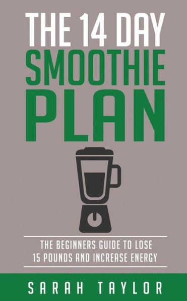 Smoothies: The 14 Day Green Smoothie Cleanse Plan - The Beginner's Guide To Losi