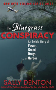 Title: The Bluegrass Conspiracy: An Inside Story of Power, Greed, Drugs and Murder, Author: Sally Denton