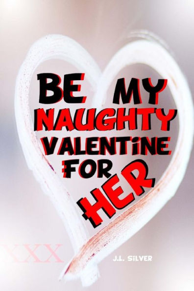 Be My Naughty Valentine For Her