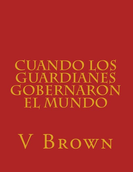 Cuando los guardianes gobernaron el mundo