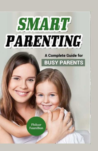 Smart Parenting: A Complete Guide for Busy Parents