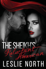 Title: The Sheikh's Reluctant American, Author: Leslie North