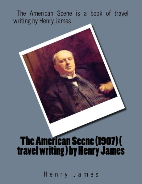 The American Scene (1907) ( travel writing ) by Henry James