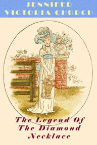 Title: The Legend Of The Diamond Necklace, Author: Jennifer Victoria Church